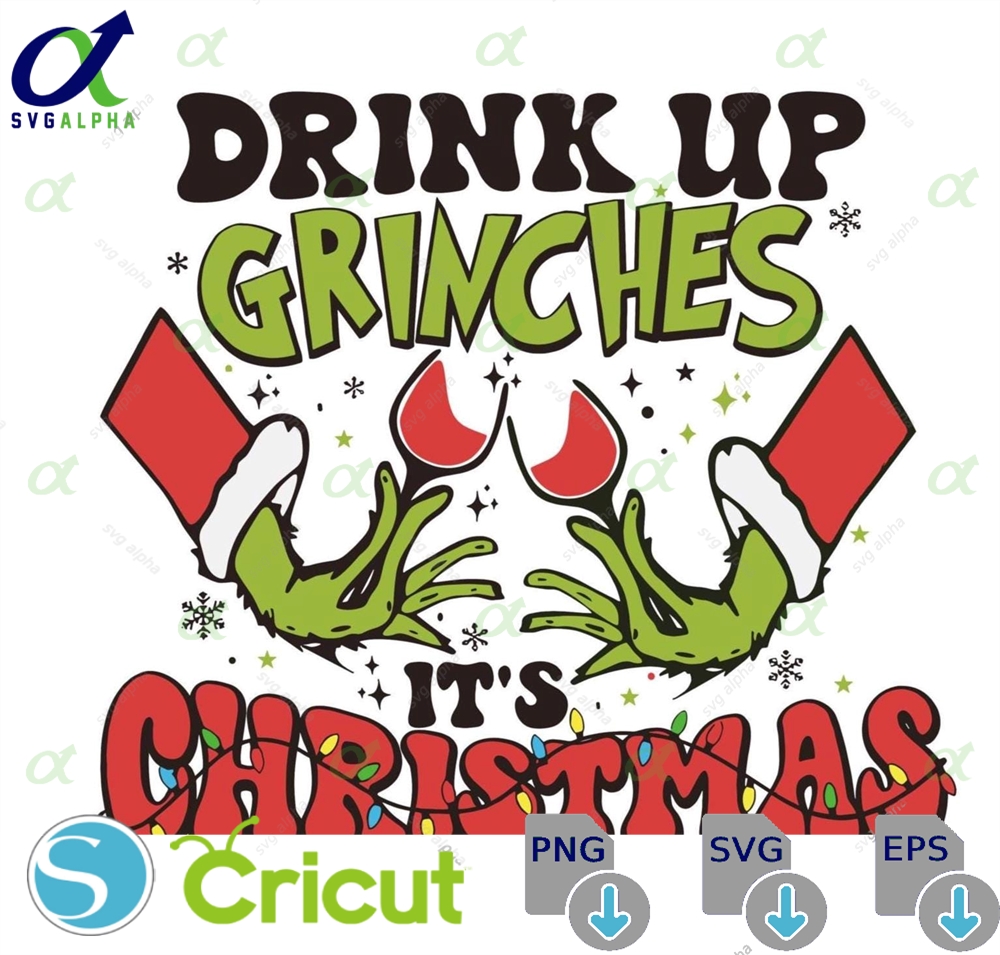 Drink Up Grinches Christmas Svg Cricut Cut Files Digital Download